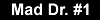 Mad Dr. #1