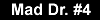Mad Dr. #4