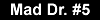 Mad Dr. #5